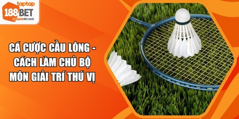 Cá Cược Cầu Lông - Cách Làm Chủ Bộ Môn Giải Trí Thú Vị 6 Cá Cược Cầu Lông