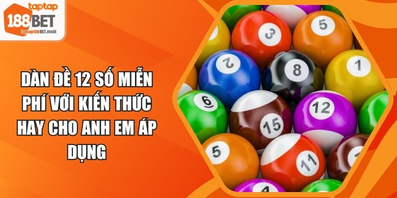 Dàn Đề 12 Số Miễn Phí Với Kiến Thức Hay Cho Anh Em Áp Dụng 6 Dàn Đề 12 Số Miễn Phí